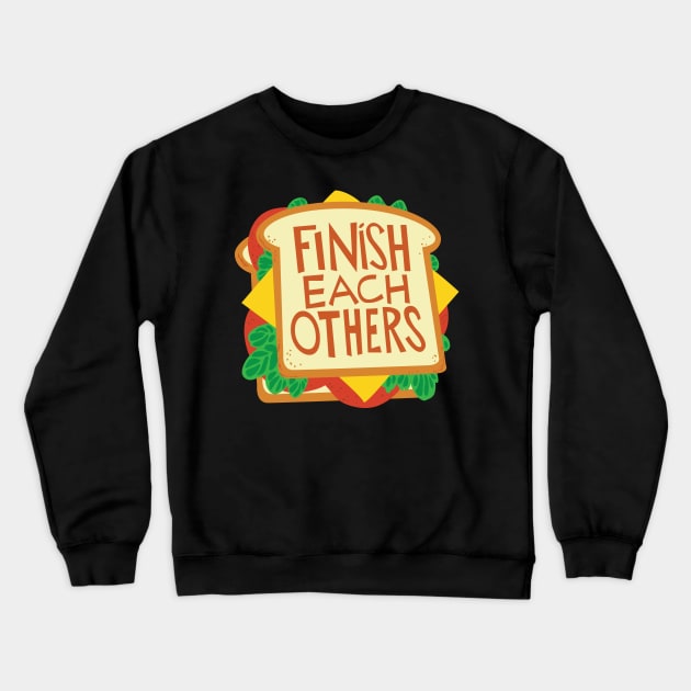 we finish each others sandwiches Crewneck Sweatshirt by AnnSaltyPaw